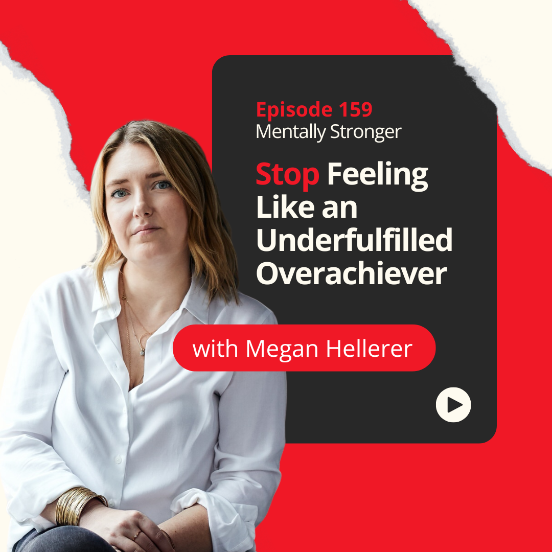 Stop-Feeling-Like-an-Underfilled-Overachiever-with-Megan-Hellerer-Mentally-Stronger